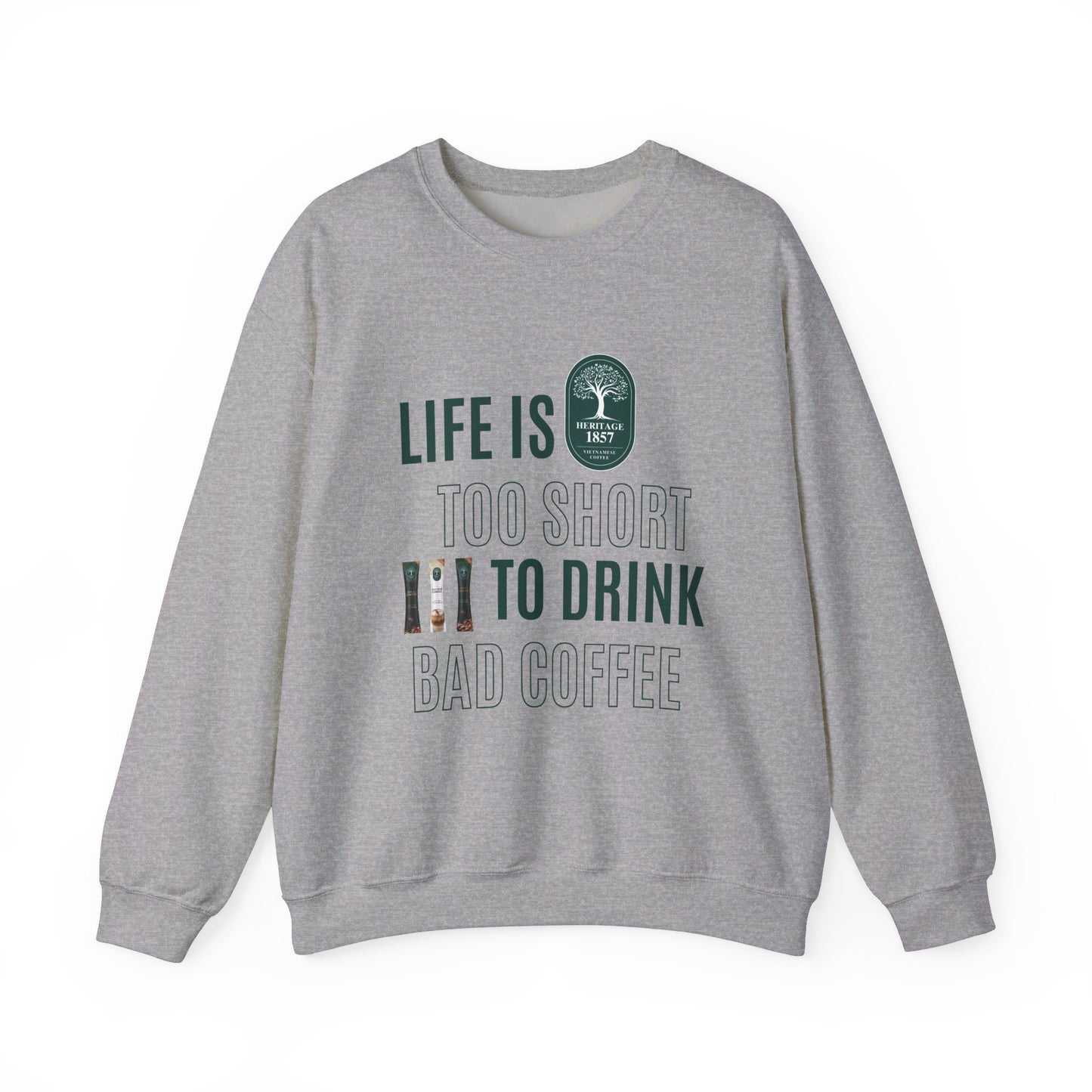 Life's too Short to Drink Bad Coffee Sweatshirt