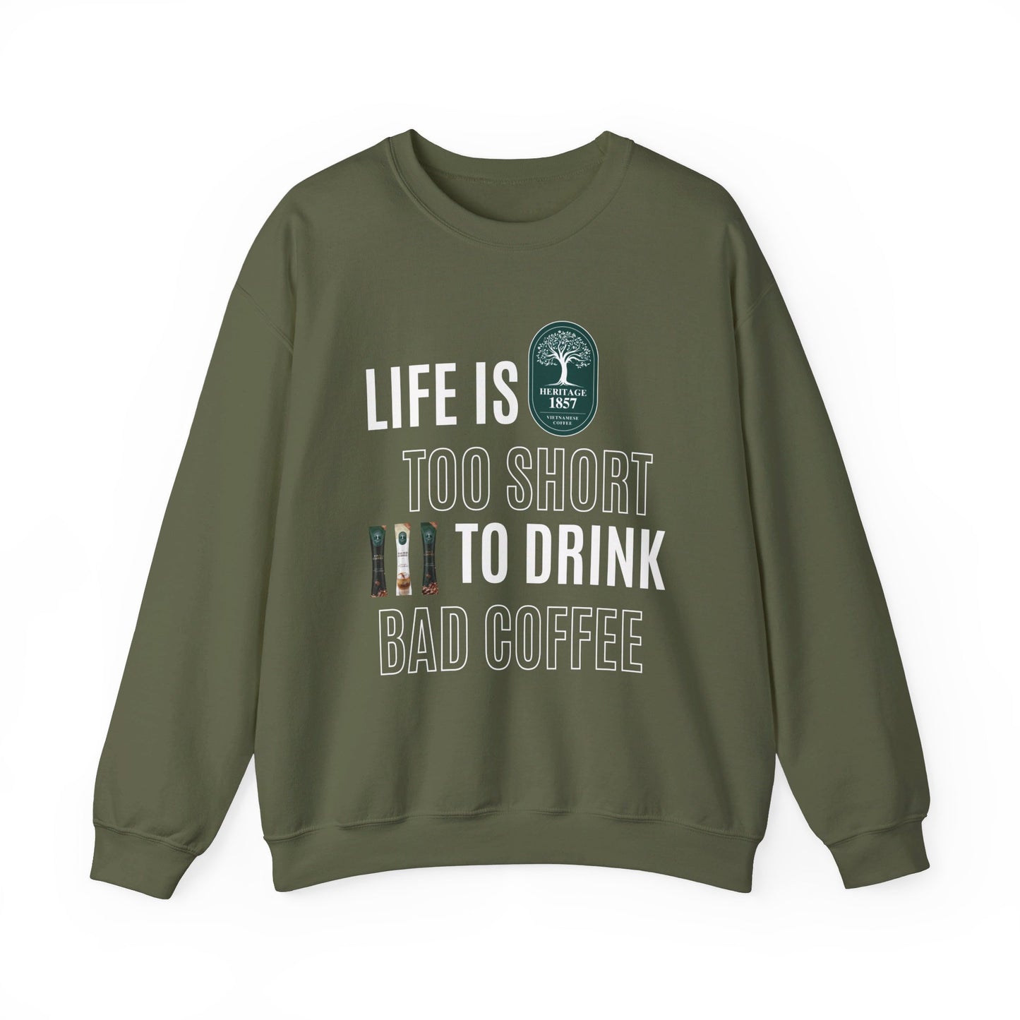 Life's too Short to Drink Bad Coffee Sweatshirt