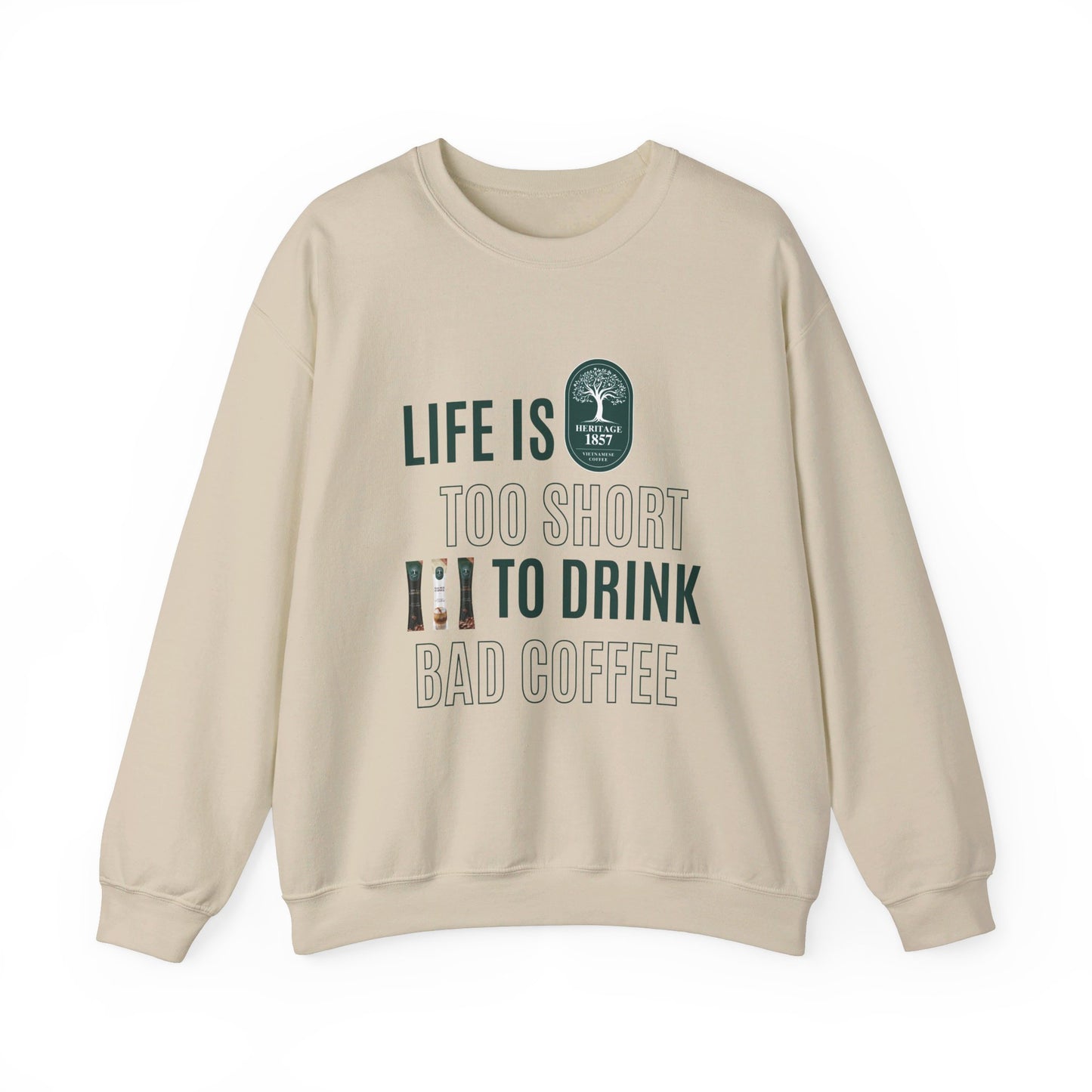 Life's too Short to Drink Bad Coffee Sweatshirt