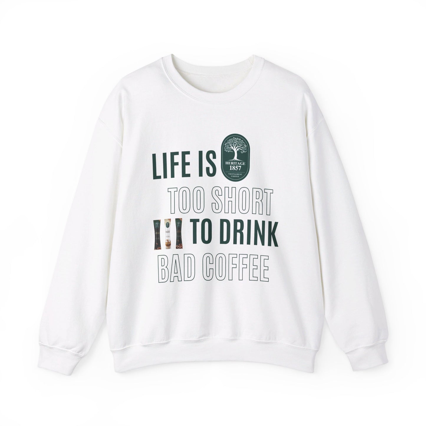 Life's too Short to Drink Bad Coffee Sweatshirt